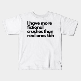 I have more fictional crushes- funny fangirl quote Kids T-Shirt